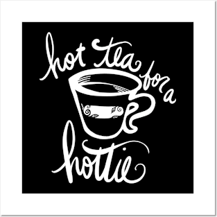 Hot tea for a hottie Posters and Art